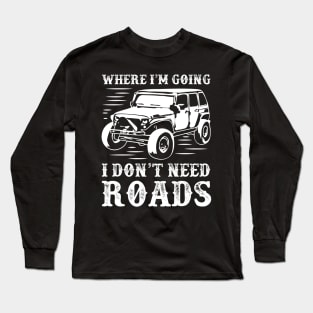 4x4 car,adventure,where I'm going I don't need roads Long Sleeve T-Shirt